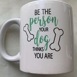 Cup-“Be The Person Your Dog Thinks You Are”